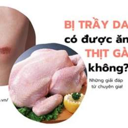 bị trầy da ăn thịt gà được không